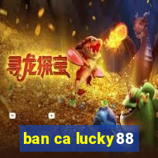 ban ca lucky88