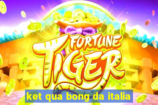 ket qua bong da italia