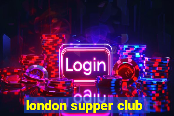 london supper club