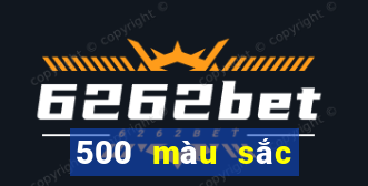 500 màu sắc để đặt cược