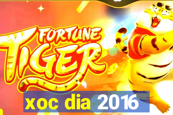 xoc dia 2016