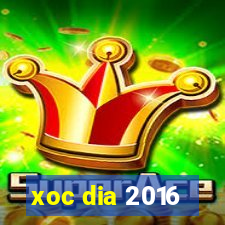 xoc dia 2016