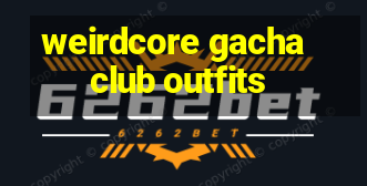 weirdcore gacha club outfits