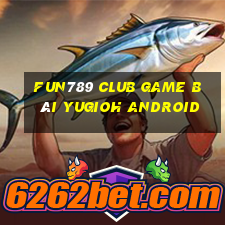 Fun789 Club Game Bài Yugioh Android