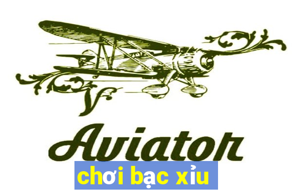 chơi bạc xỉu