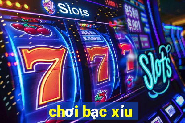 chơi bạc xỉu