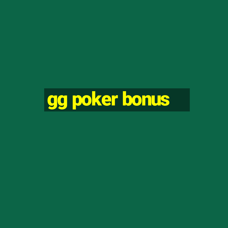 gg poker bonus