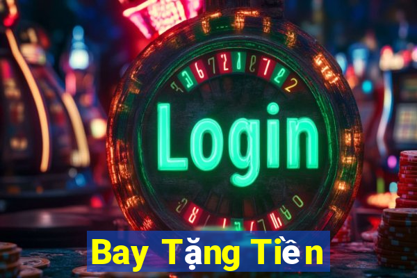 Bay Tặng Tiền