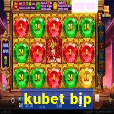 kubet bịp