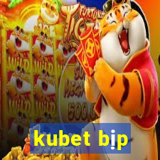 kubet bịp