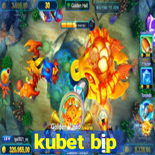 kubet bịp