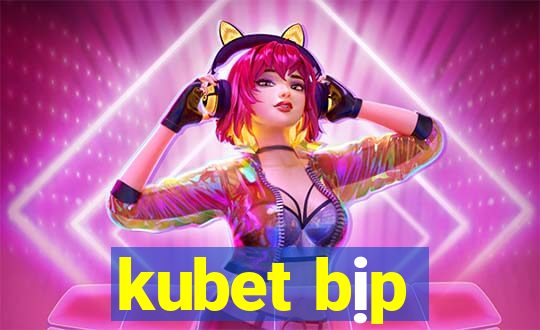 kubet bịp