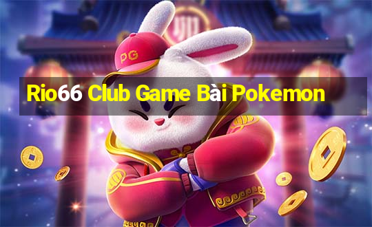 Rio66 Club Game Bài Pokemon