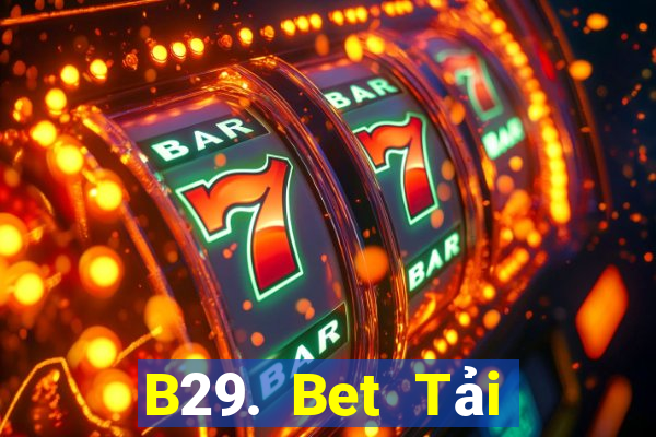 B29. Bet Tải Game Bài