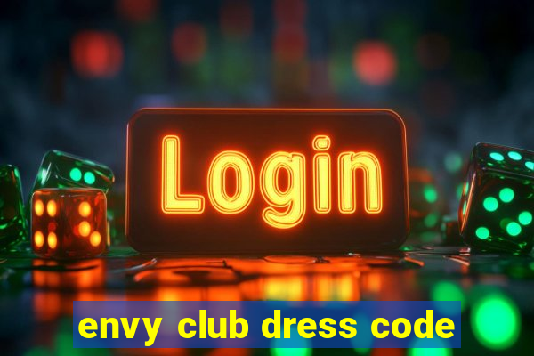 envy club dress code