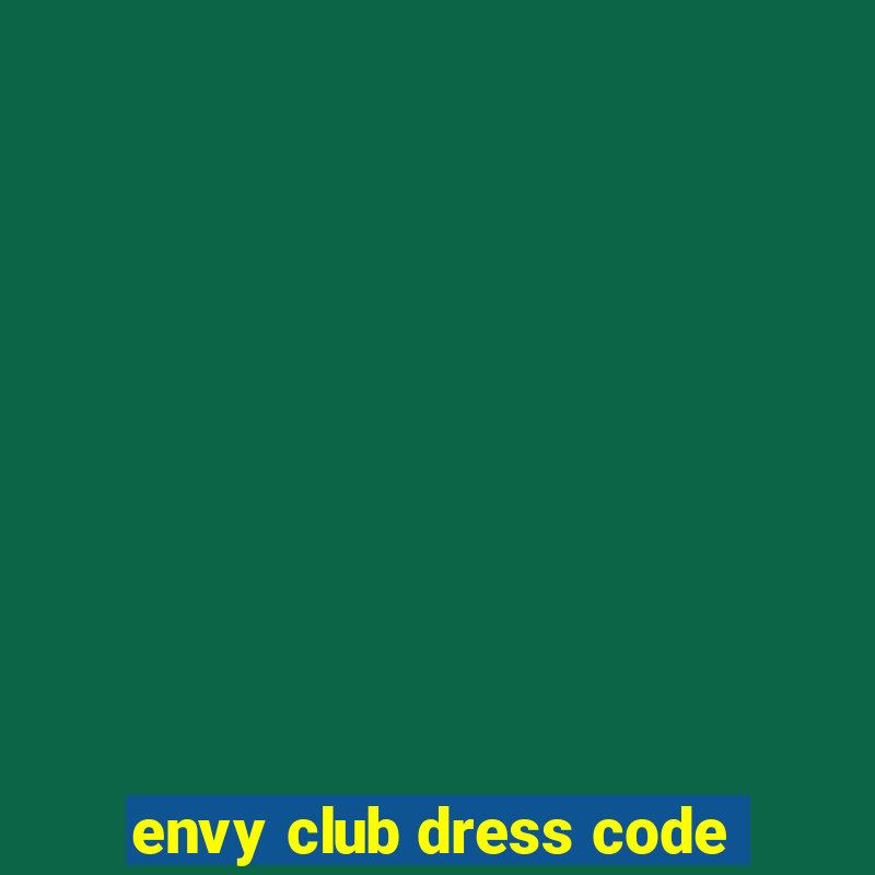 envy club dress code