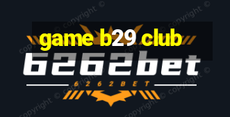 game b29 club