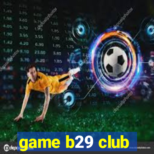 game b29 club