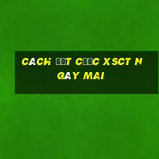 Cách đặt cược XSCT ngày mai