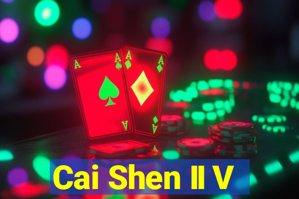 Cai Shen II V