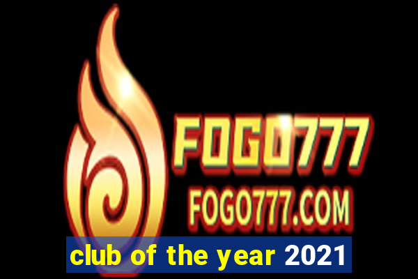 club of the year 2021