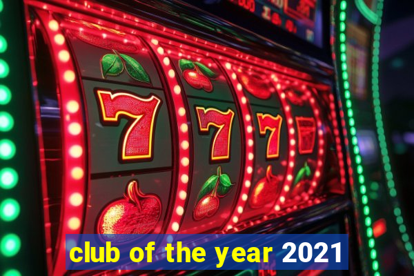 club of the year 2021