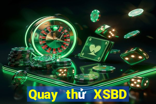 Quay thử XSBD Thứ 2