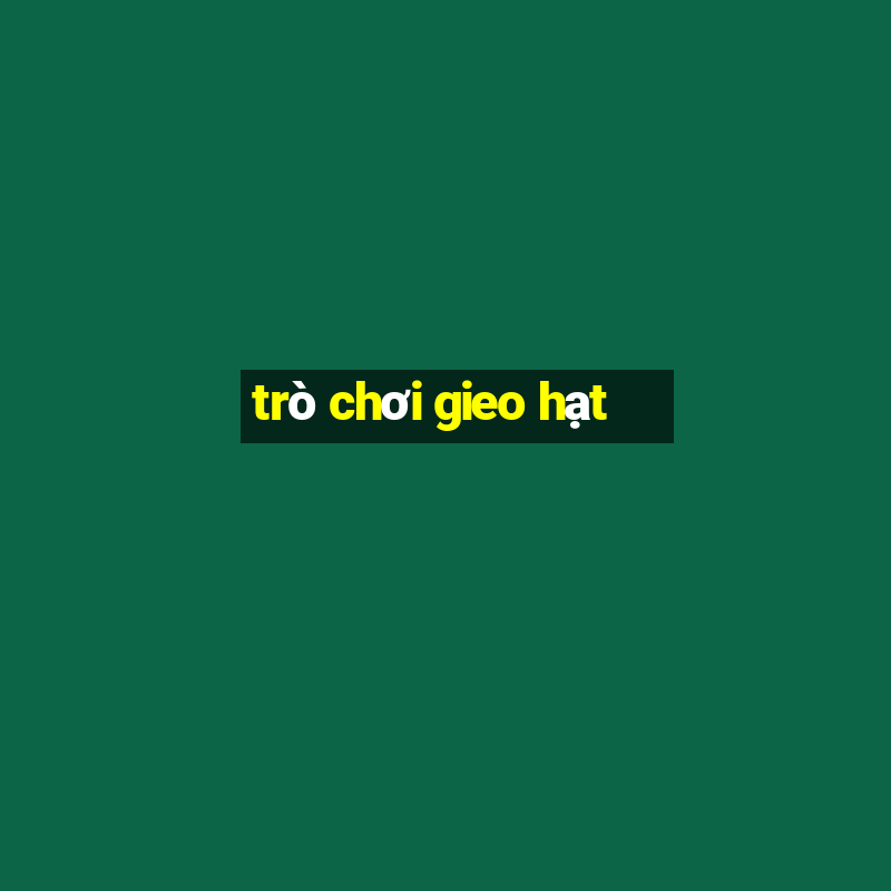 trò chơi gieo hạt