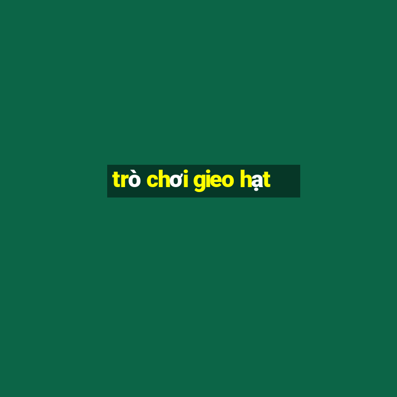 trò chơi gieo hạt