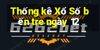 Thống kê Xổ Số bến tre ngày 12