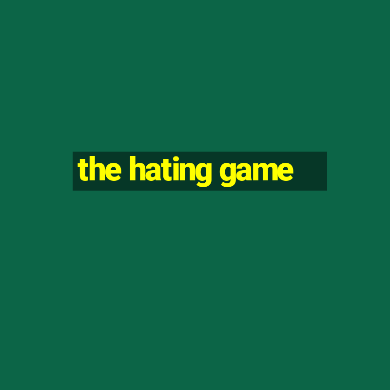 the hating game