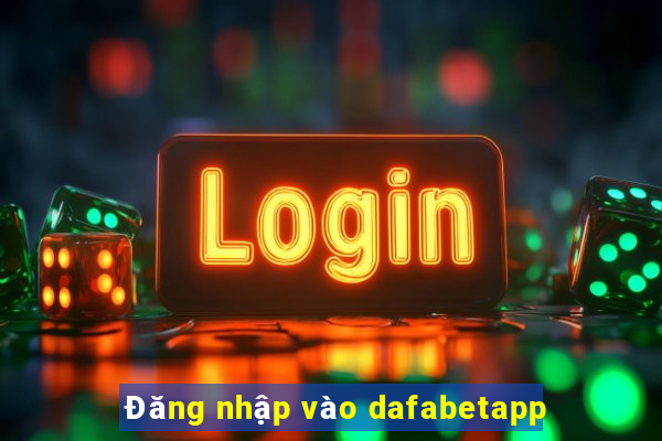 Đăng nhập vào dafabetapp