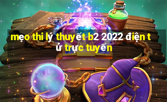 mẹo thi lý thuyết b2 2022 điện tử trực tuyến