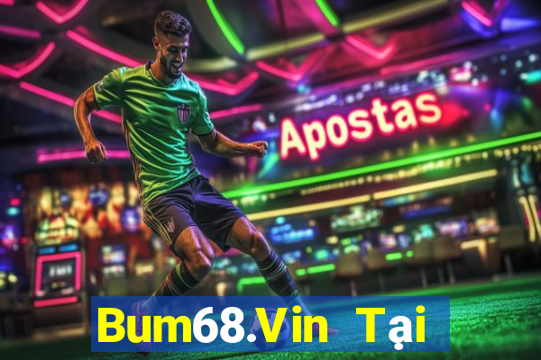 Bum68.Vin Tại Game Bài Đổi Thưởng