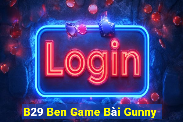 B29 Ben Game Bài Gunny