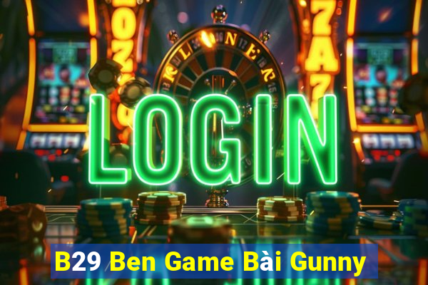 B29 Ben Game Bài Gunny