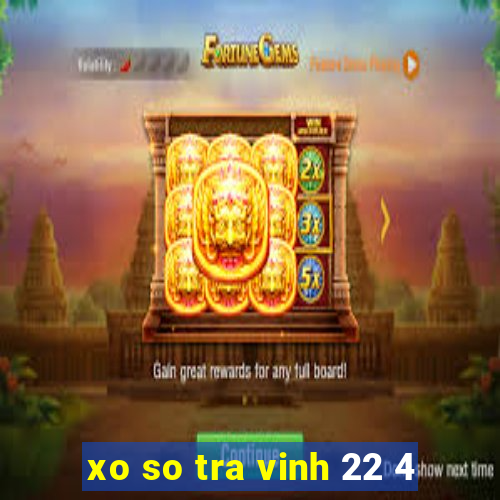 xo so tra vinh 22 4