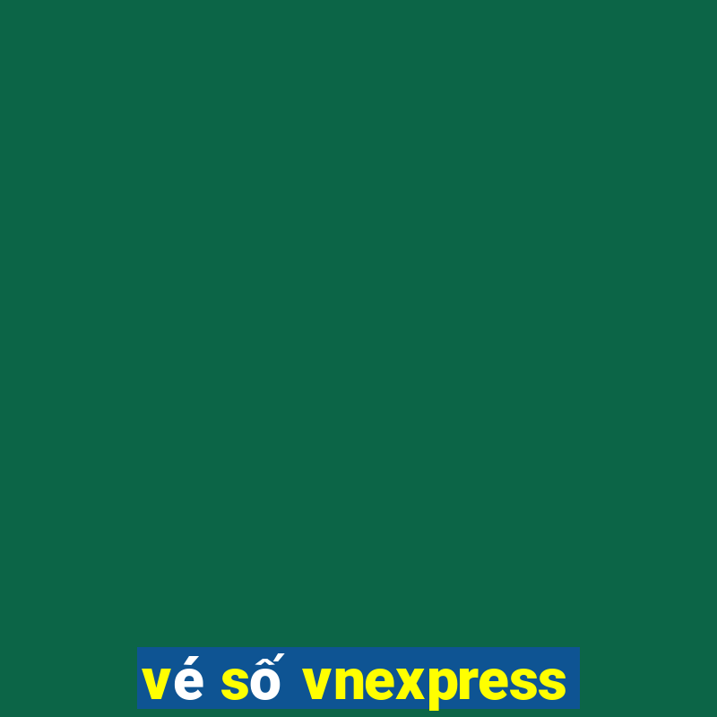 vé số vnexpress