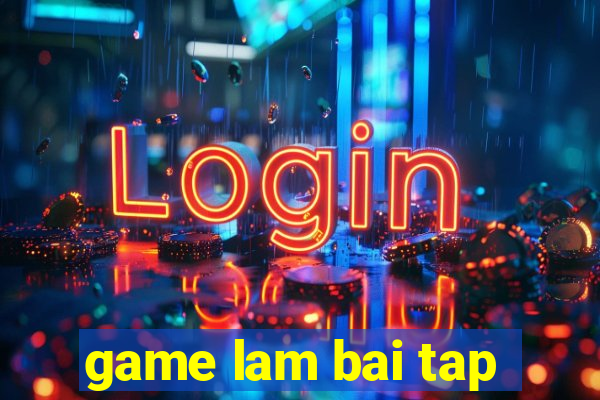 game lam bai tap