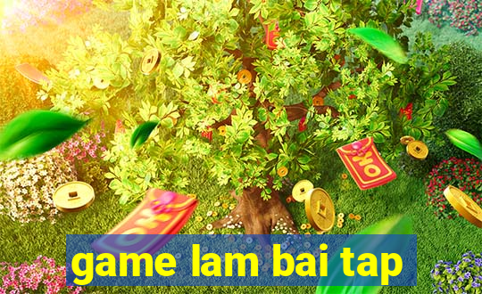 game lam bai tap