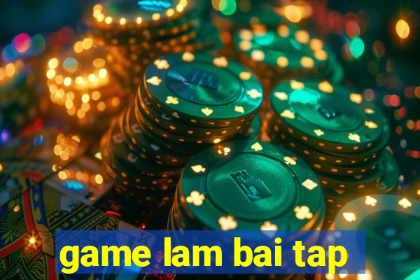 game lam bai tap