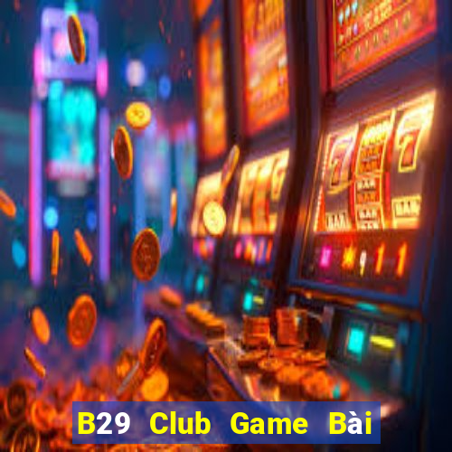 B29 Club Game Bài 1 Đổi 1