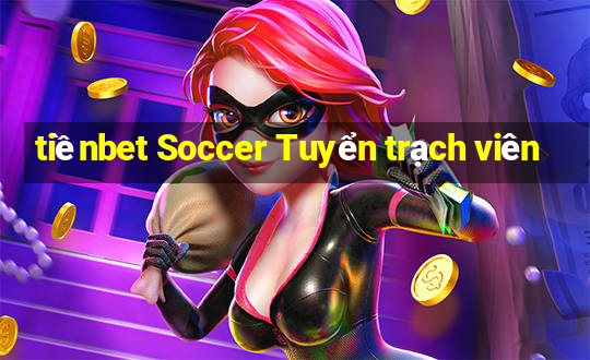 tiềnbet Soccer Tuyển trạch viên