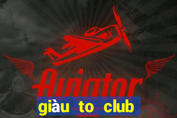 giàu to club trực tuyến