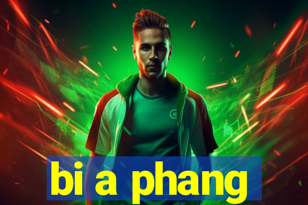 bi a phang