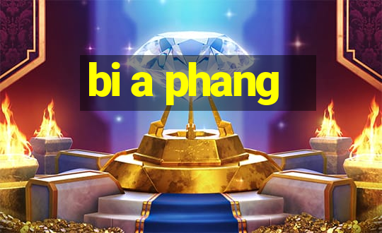 bi a phang