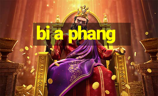 bi a phang