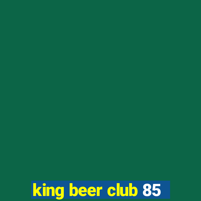 king beer club 85