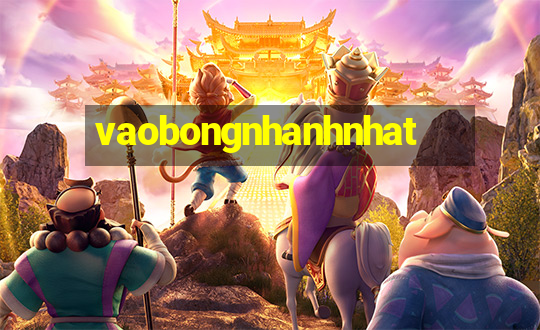 vaobongnhanhnhat