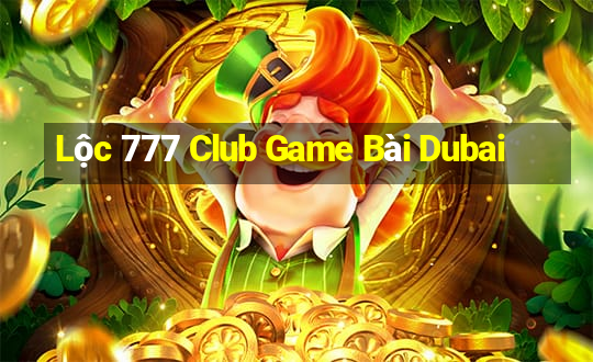 Lộc 777 Club Game Bài Dubai